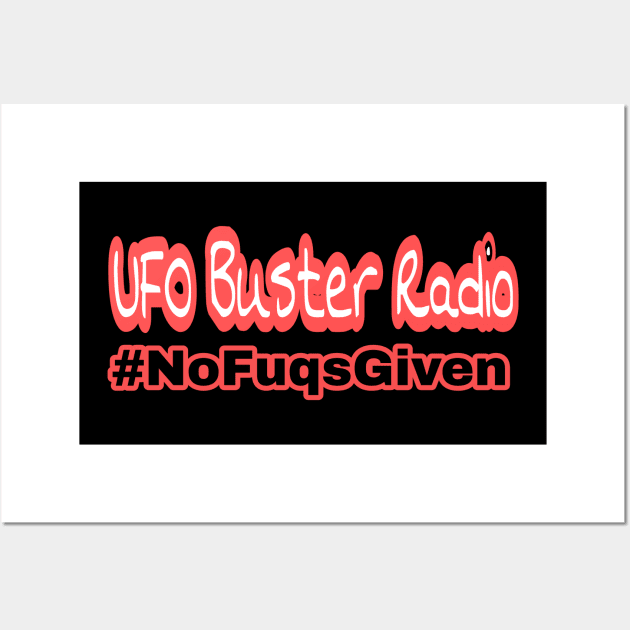 UFO Buster Radio #NoFuqsGiven Wall Art by UFOBusterRadio42